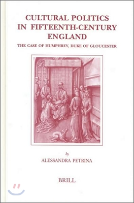 Cultural Politics in Fifteenth-Century England: The Case of Humphrey, Duke of Gloucester