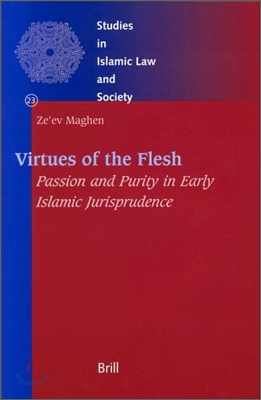 Virtues of the Flesh - Passion and Purity in Early Islamic Jurisprudence