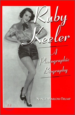 Ruby Keeler: A Photographic Biography