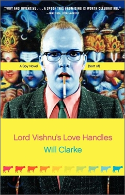 Lord Vishnu&#39;s Love Handles: A Spy Novel (Sort Of)