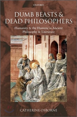 Dumb Beasts and Dead Philosophers: Humanity and the Humane in Ancient Philosophy and Literature