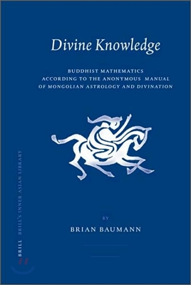 Divine Knowledge: Buddhist Mathematics According to the Anonymous Manual of Mongolian Astrology and Divination