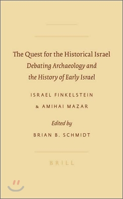 The Quest for the Historical Israel: Debating Archaeology and the History of Early Israel: Invited Lectures Delivered at the Sixth Biennial Colloquium