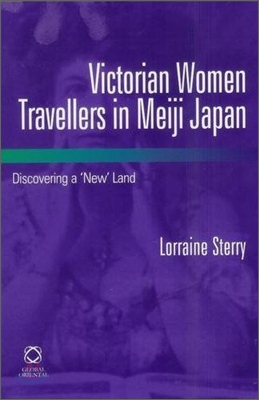 Victorian Women Travellers in Meiji Japan: Discovering a &#39;New&#39; Land