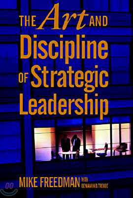 The Art and Discipline of Strategic Leadership