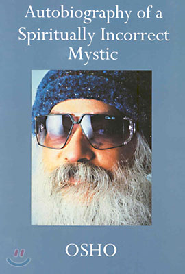 Autobiography of a Spiritually Incorrect Mystic