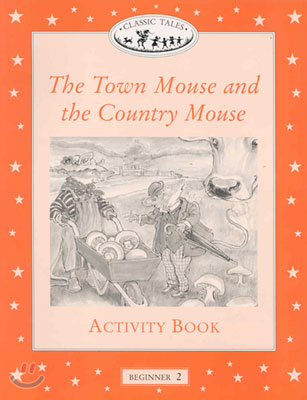 Classic Tales Beginner Level 2 : The Town Mouse and the Country Mouse :Activity Book