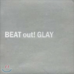 Glay - Beat Out !