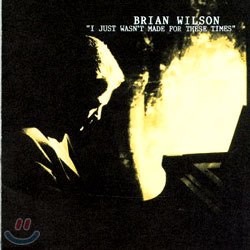 Brian Wilson - I Just Wasn't Made For These Times