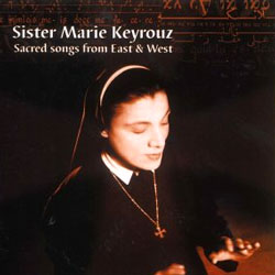 Sister Marie Keyrouz : Sacred Songs from East and West