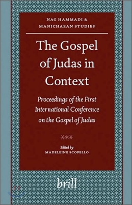 The Gospel of Judas in Context: Proceedings of the First International Conference on the Gospel of Judas Paris, Sorbonne, October 27th-28th, 2006