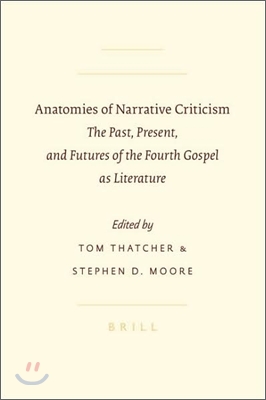 Anatomies of Narrative Criticism: The Past, Present, and Futures of the Fourth Gospel as Literature