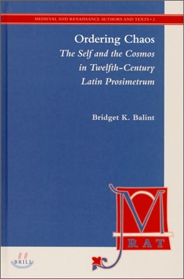Ordering Chaos: The Self and the Cosmos in Twelfth-Century Latin Prosimetrum