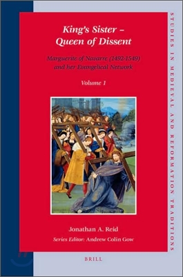 King&#39;s Sister - Queen of Dissent: Marguerite of Navarre (1492-1549) and Her Evangelical Network (Set 2 Volumes)