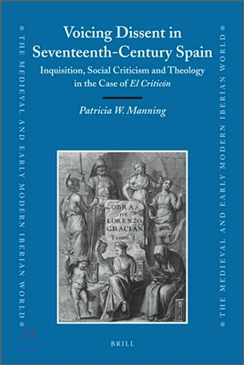 Voicing Dissent in Seventeenth-Century Spain: Inquisition, Social Criticism and Theology in the Case of El Criticon