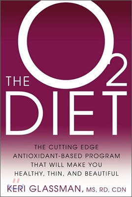 The O2 Diet: The Cutting Edge Antioxidant-Based Program That Will Make You Healthy, Thin, and Beautiful