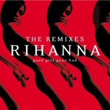 Rihanna - Good Girl Gone Bad: The Remixes