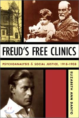 Freud&#39;s Free Clinics: Psychoanalysis and Social Justice, 1918-1938