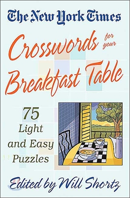 The New York Times Crosswords for Your Breakfast Table: Light and Easy Puzzles