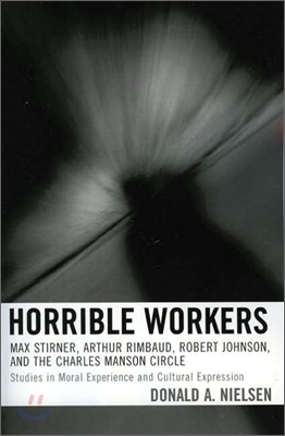 Horrible Workers: Max Stirner, Arthur Rimbaud, Robert Johnson, and the Charles Manson Circle