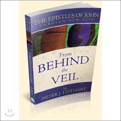 From Behind the Veil: The Epistles of John Through New Eyes