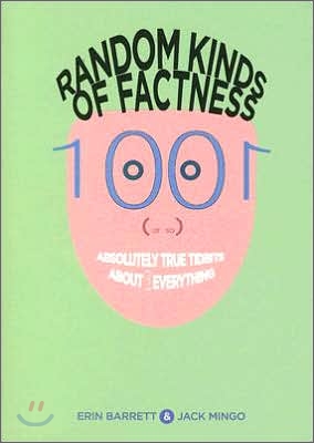 Random Kinds of Factness: 1001 (or So) Absolutely True Tidbits about (Mostly) Everything