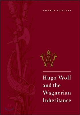 Hugo Wolf and the Wagnerian Inheritance