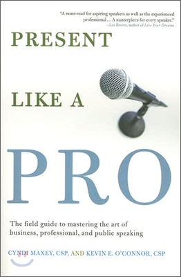 Present Like a Pro: The Field Guide to Mastering the Art of Business, Professional, and Public Speaking (Paperback)