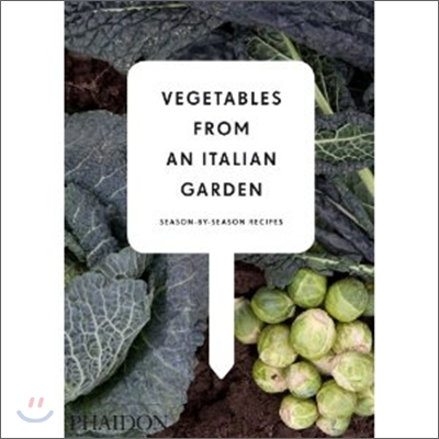Vegetables from an Italian Garden: Season-By-Season Recipes