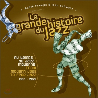 La Grande Histoire Du Jazz: From Modern Jazz To Free Jazz 1957-1959