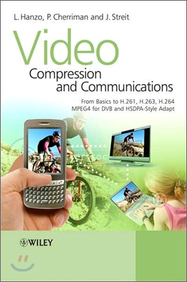 Video Compression and Communications: From Basics to H.261, H.263, H.264, MPEG4 for DVB and HSDPA-Style Adaptive Turbo-Transceivers