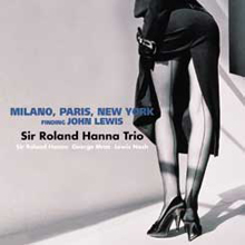 Sir Roland Hanna Trio - Milano, Paris, New York: Finding John Lewis (Great Jazz Series)