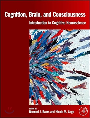 Cognition, Brain, and Consciousness : Introduction to Cognitive Neuroscience