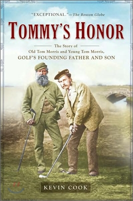 Tommy&#39;s Honor: The Story of Old Tom Morris and Young Tom Morris, Golf&#39;s Founding Father and Son