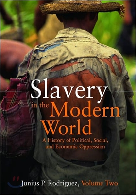 Slavery in the Modern World [2 Volumes]: A History of Political, Social, and Economic Oppression [2 Volumes]