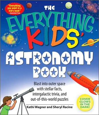 The Everything Kids&#39; Astronomy Book: Blast Into Outer Space with Stellar Facts, Intergalatic Trivia, and Out-Of-This-World Puzzles