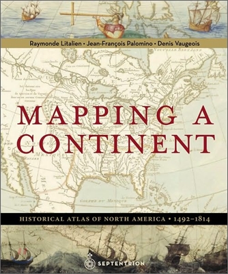 Mapping a Continent: Historical Atlas of North America, 1492-1814