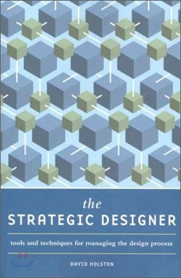 The Strategic Designer: Tools and Techniques for Managing the Design Process