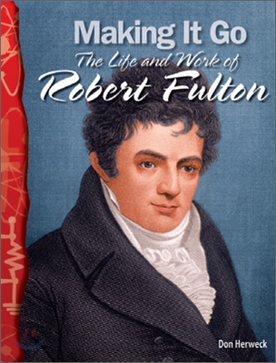 TCM Science Readers 5-19 : Physical Science : Making It Go : The Life and Work of Robert Fulton (Book & CD)