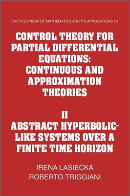 Control Theory for Partial Differential Equations: Volume 2, Abstract Hyperbolic-Like Systems Over a Finite Time Horizon: Continuous and Approximation