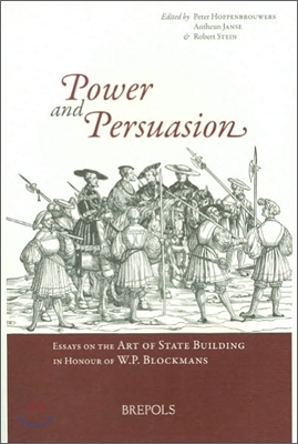 Power and Persuasion: Essays on the Art of State Building in Honour of W.P. Blockmans