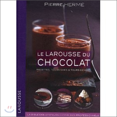 Le Larousse du chocolat : Recettes, techniques et tours de main