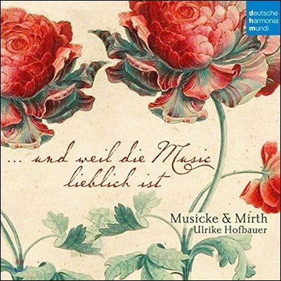 Musicke &amp; Mirth 발타사르 프리치: 마드리갈과 춤곡 - 그리고 음악은 달콤하다 (Balthasar Fritsch: Madrigals &amp; Dance Music - Und Weil die Music Lieblich ist) 앙상블 뮤직 &amp; 머스, 울리케 호프바우어