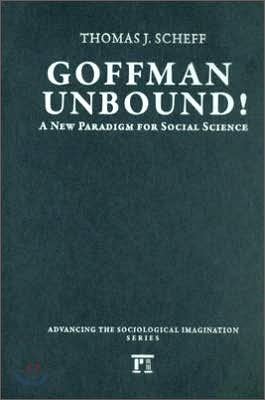 Goffman Unbound!: A New Paradigm for Social Science