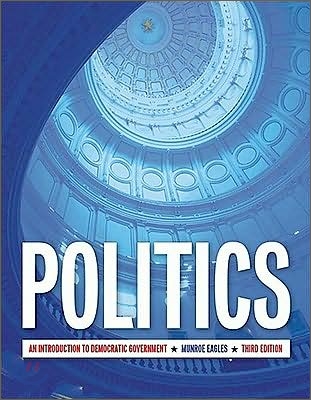 Politics (Us Edition): An Introduction to Democratic Government, Third Edition