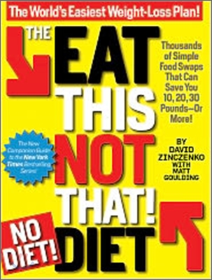 The Eat This, Not That! No-Diet Diet: The World's Easiest Weight-Loss Plan!