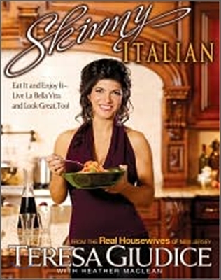 Skinny Italian: Eat It and Enjoy It - Live La Bella Vita and Look Great, Too!