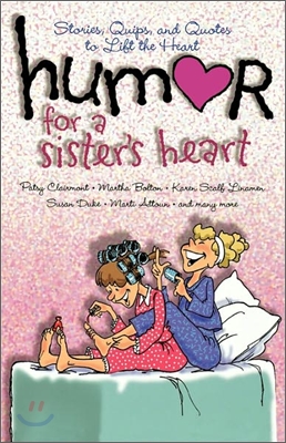 Humor for a Sister&#39;s Heart: Stories, Quips, and Quotes to Lift the Heart