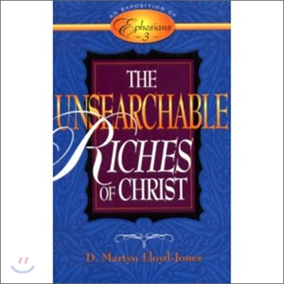 The Unsearchable Riches of Christ: An Exposition of Ephesians 3