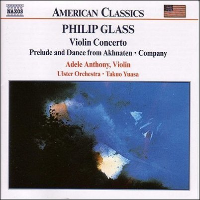 Adele Anthony 필립 글래스 : 바이올린 협주곡, 아크나텐 전주곡 (Philip Glass : Violin Concerto, Company, Prelude from Akhnaten)